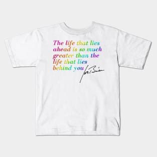 "The life that lies ahead is so much greater than the life that lies behind you'' Joe Biden quote Kids T-Shirt